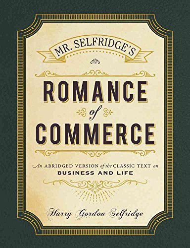 Beispielbild fr Mr. Selfridge's Romance of Commerce : An Abridged Version of the Classic Text on Business and Life zum Verkauf von Better World Books