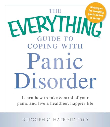 9781440569647: The Everything Guide to Coping with Panic Disorder: Learn How to Take Control of Your Panic and Live a Healthier, Happier Life