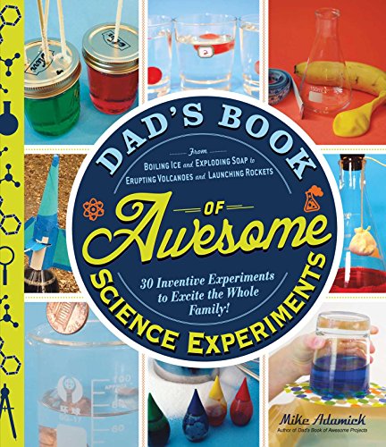 Stock image for Dad's Book of Awesome Science Experiments: From Boiling Ice and Exploding Soap to Erupting Volcanoes and Launching Rockets, 30 Inventive Experiments to Excite the Whole Family! for sale by Orion Tech
