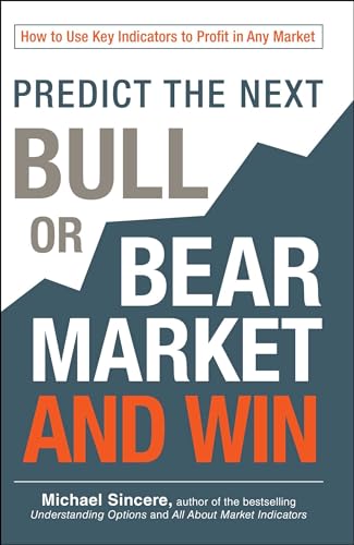 Beispielbild fr Predict the Next Bull or Bear Market and Win : How to Use Key Indicators to Profit in Any Market zum Verkauf von Better World Books