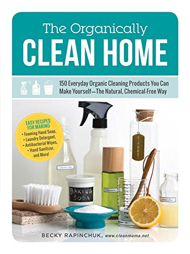 Beispielbild fr The Organically Clean Home: 150 Everyday Organic Cleaning Products You Can Make Yourself--The Natural, Chemical-Free Way zum Verkauf von BooksRun