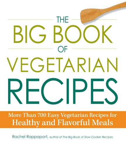 Stock image for The Big Book of Vegetarian Recipes: More Than 700 Easy Vegetarian Recipes for Healthy and Flavorful Meals for sale by SecondSale