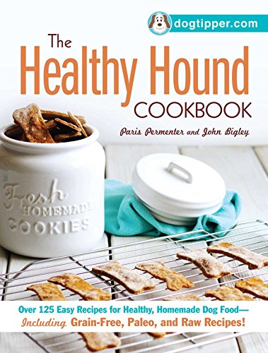 Stock image for The Healthy Hound Cookbook: Over 125 Easy Recipes for Healthy, Homemade Dog Food--Including Grain-Free, Paleo, and Raw Recipes! for sale by Zoom Books Company