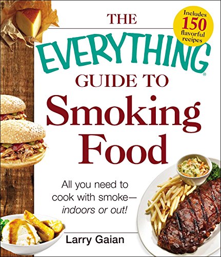 9781440572982: The Everything Guide to Smoking Food: All You Need to Cook with Smoke--Indoors or Out! (Everything Series)