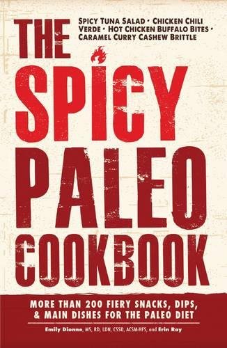 Imagen de archivo de The Spicy Paleo Cookbook : More Than 200 Fiery Snacks, Dips, and Main Dishes for the Paleo Diet a la venta por Better World Books