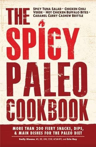 Stock image for The Spicy Paleo Cookbook: More Than 200 Fiery Snacks, Dips, and Main Dishes for the Paleo Diet for sale by Irish Booksellers