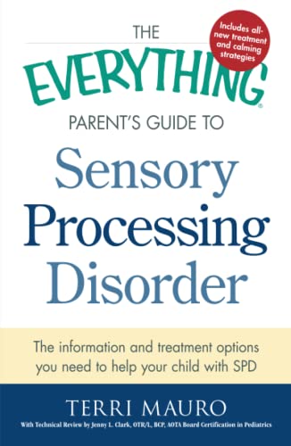 Stock image for The Everything Parent's Guide to Sensory Processing Disorder: The Information and Treatment Options You Need to Help Your Child With Spd for sale by Revaluation Books