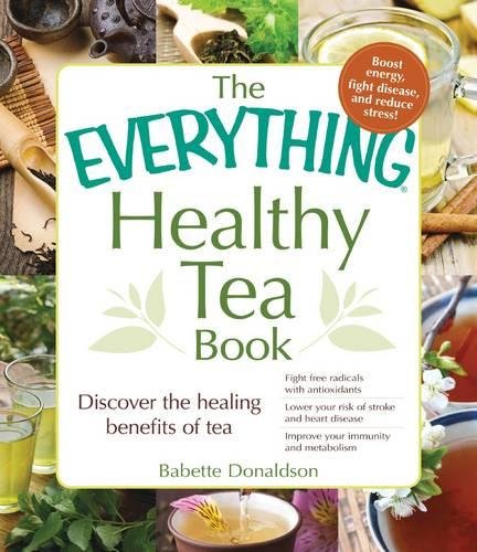 Imagen de archivo de The Everything Healthy Tea Book: Discover the Healing Benefits of Tea a la venta por GF Books, Inc.