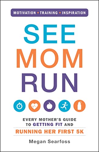 9781440575778: See Mom Run: Every Mother's Guide to Getting Fit and Running Her First 5K