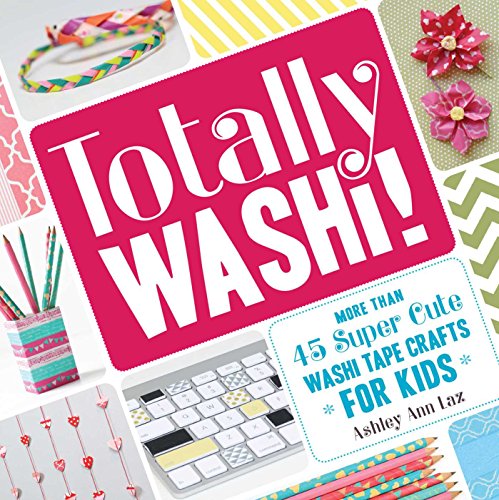 Stock image for Totally Washi!: More Than 45 Super Cute Washi Tape Crafts for Kids for sale by SecondSale