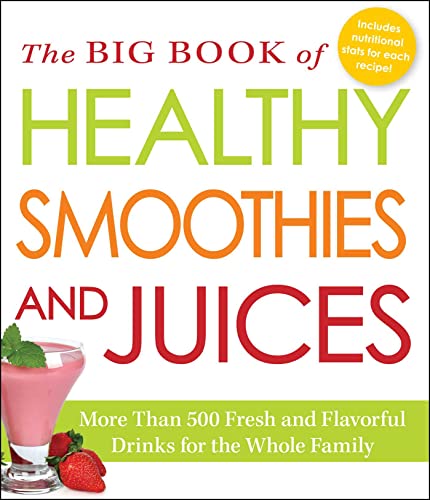 9781440580376: The Big Book of Healthy Smoothies and Juices: More Than 500 Fresh and Flavorful Drinks for the Whole Family