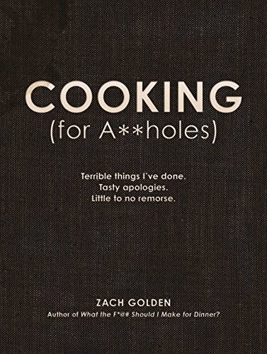 Beispielbild fr Cooking (for A**holes): Terrible things I've done. Tasty apologies. Little to no remorse. zum Verkauf von SecondSale