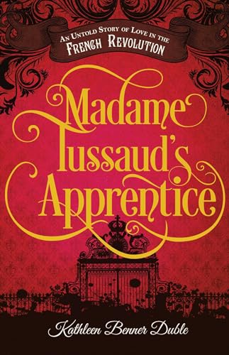 Stock image for Madame Tussaud's Apprentice : An Untold Story of Love in the French Revolution for sale by Better World Books
