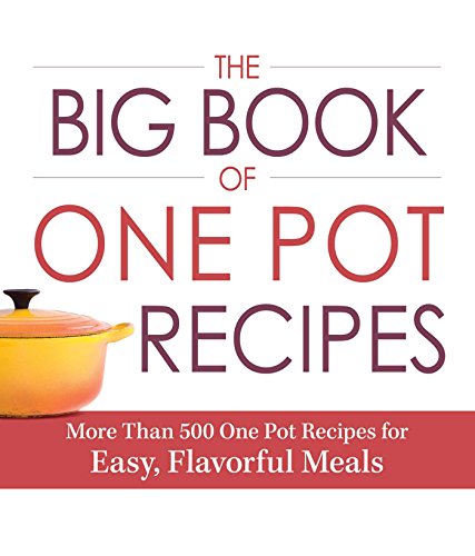 Beispielbild fr The Big Book of One Pot Recipes : More Than 500 One Pot Recipes for Easy, Flavorful Meals zum Verkauf von Better World Books