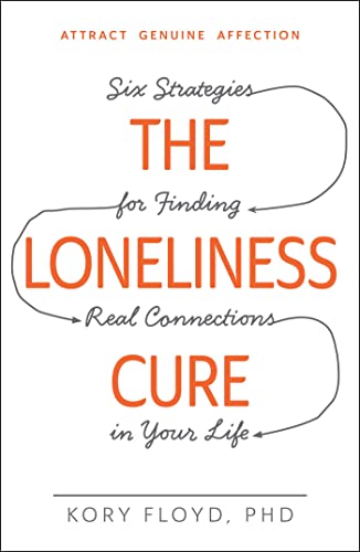 Stock image for The Loneliness Cure: Six Strategies for Finding Real Connections in Your Life for sale by ThriftBooks-Dallas