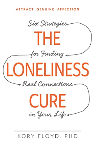 Stock image for The Loneliness Cure : Six Strategies for Finding Real Connections in Your Life for sale by Better World Books