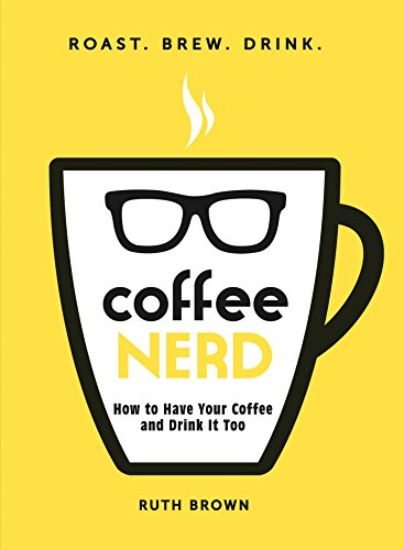 Stock image for Coffee Nerd: How to Have Your Coffee and Drink It Too for sale by SecondSale