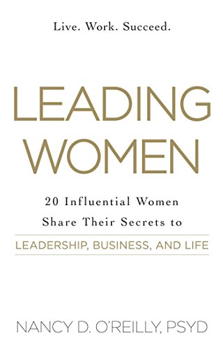 Beispielbild fr Leading Women: 20 Influential Women Share Their Secrets to Leadership, Business, and Life zum Verkauf von SecondSale