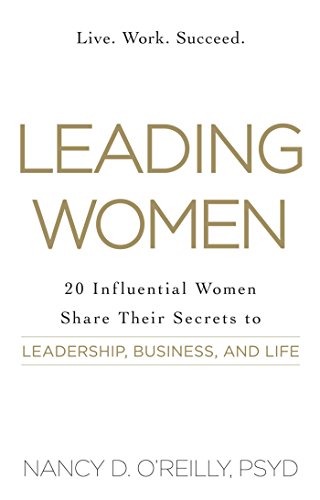 Imagen de archivo de Leading Women: 20 Influential Women Share Their Secrets to Leadership, Business, and Life a la venta por SecondSale