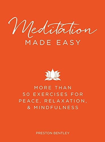 Meditation Made Easy: More Than 50 Exercises for Peace, Relaxation, and Mindfulness