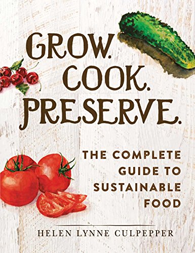 Stock image for Grow. Cook. Preserve.: The Complete Guide to Sustainable Food for sale by HPB Inc.