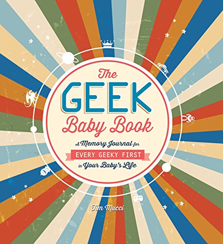 Stock image for The Geek Baby Book: A Memory Journal for Every Geeky First in Your Baby's Life for sale by Goodwill of Colorado