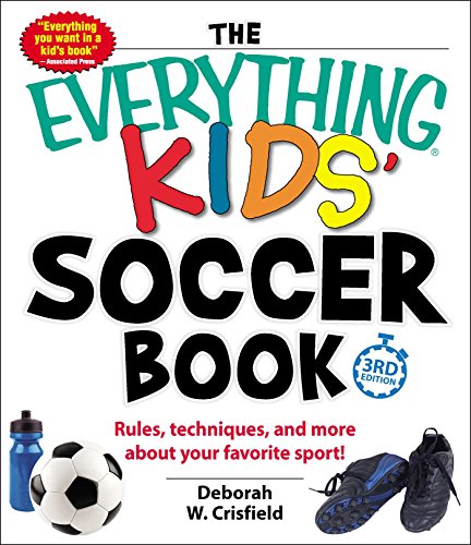 9781440586880: The Everything Kids' Soccer Book: Rules, Techniques, and More About Your Favorite Sport!