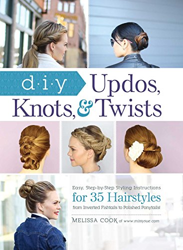 Stock image for DIY Updos, Knots, and Twists: Easy, Step-by-Step Styling Instructions for 35 Hair Styles - from Inverted Fishtails to Polished Ponytails! for sale by SecondSale