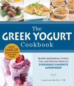 Stock image for The Greek Yogurt Cookbook: Healthy Substitutions, Creative Uses, and Delicious Dishes for Everyone's Favorite Superfood for sale by Once Upon A Time Books