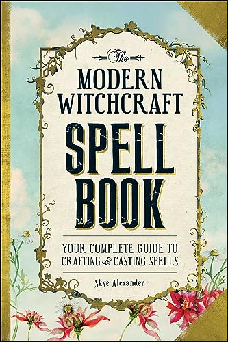 The Modern Witchcraft Spell Book: Your Complete Guide to Crafting and Casting Spells