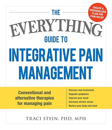 Beispielbild fr The Everything Guide To Integrative Pain Management: Conventional and Alternative Therapies for Managing Pain - Discover New Treatments, Regulate . Stress, and Nurture Your Body and Mind zum Verkauf von Once Upon A Time Books