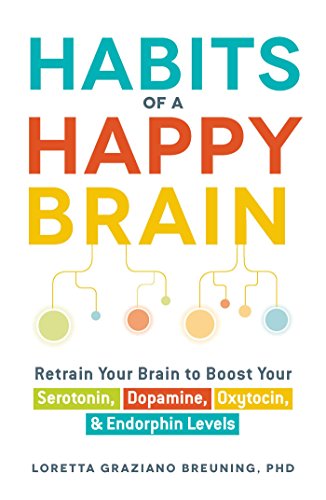 Stock image for Habits of a Happy Brain: Retrain Your Brain to Boost Your Serotonin, Dopamine, Oxytocin, Endorphin Levels for sale by KuleliBooks