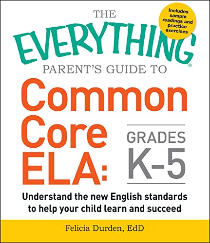 Stock image for The Everything Parent's Guide to Common Core ELA, Grades K-5 : Understand the New English Standards to Help Your Child Learn and Succeed for sale by Better World Books