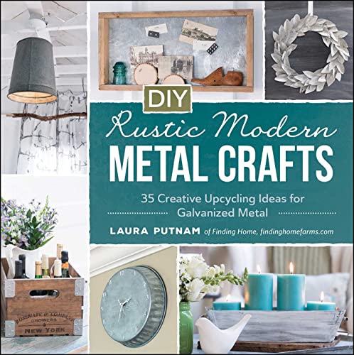 Imagen de archivo de DIY Rustic Modern Metal Crafts: 35 Creative Upcycling Ideas for Galvanized Metal a la venta por Jenson Books Inc