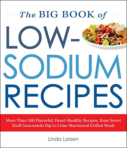 Stock image for The Big Book Of Low-Sodium Recipes: More Than 500 Flavorful, Heart-Healthy Recipes, from Sweet Stuff Guacamole Dip to Lime-Marinated Grilled Steak for sale by Goodwill of Colorado