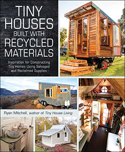 Beispielbild fr Tiny Houses Built with Recycled Materials : Inspiration for Constructing Tiny Homes Using Salvaged and Reclaimed Supplies zum Verkauf von Better World Books
