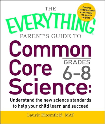 9781440592720: The Everything Parent's Guide to Common Core Science Grades 6-8: Understand the New Science Standards to Help Your Child Learn and Succeed