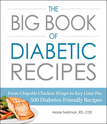 Stock image for The Big Book of Diabetic Recipes: From Chipotle Chicken Wraps to Key Lime Pie, 500 Diabetes-Friendly Recipes for sale by SecondSale