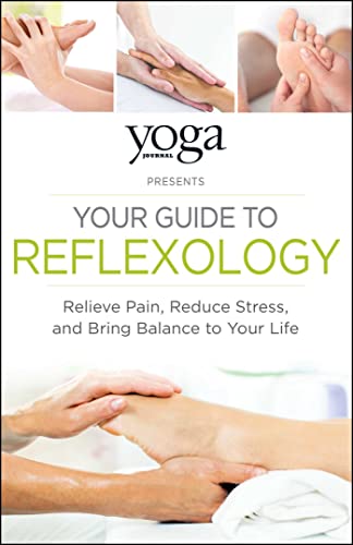Beispielbild fr Yoga Journal Presents Your Guide to Reflexology: Relieve Pain, Reduce Stress, and Bring Balance to Your Life zum Verkauf von Gulf Coast Books