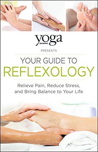 

Yoga Journal Presents Your Guide to Reflexology: Relieve Pain, Reduce Stress, and Bring Balance to Your Life [Soft Cover ]