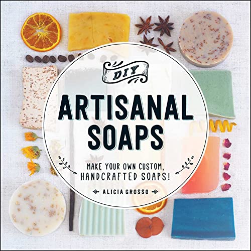 Stock image for DIY Artisanal Soaps: Make Your Own Custom, Handcrafted Soaps! for sale by Wonder Book