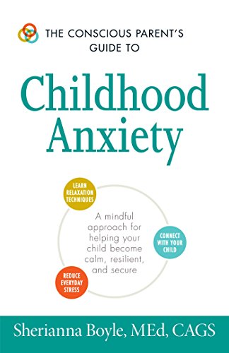 Beispielbild fr The Conscious Parent's Guide to Childhood Anxiety: A Mindful Approach for Helping Your Child Become Calm, Resilient, and Secure (The Conscious Parent's Guides) zum Verkauf von SecondSale