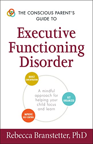 Imagen de archivo de The Conscious Parent's Guide to Executive Functioning Disorder: A Mindful Approach for Helping Your child Focus and Learn (The Conscious Parent's Guides) a la venta por BooksRun