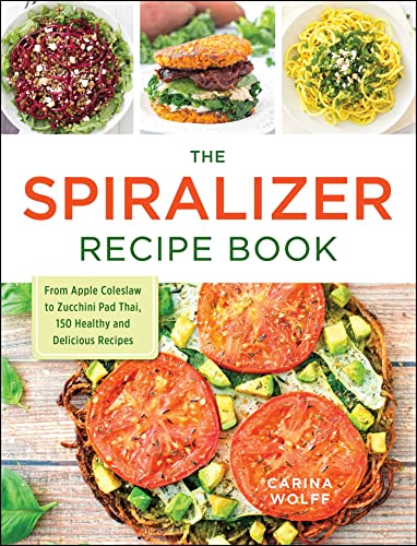 9781440594380: The Spiralizer Recipe Book: From Apple Coleslaw to Zucchini Pad Thai, 150 Healthy and Delicious Recipes