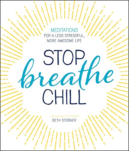 Beispielbild fr Stop. Breathe. Chill : Meditations for a Less Stressful, More Awesome Life zum Verkauf von Better World Books