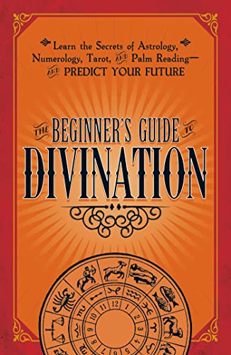 Stock image for The Beginner's Guide to Divination: Learn the Secrets of Astrology, Numerology, Tarot, and Palm Reading--and Predict Your Future for sale by SecondSale