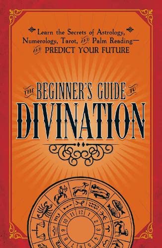 9781440594830: The Beginner's Guide to Divination: Learn the Secrets of Astrology, Numerology, Tarot, and Palm Reading--and Predict Your Future