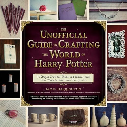 Stock image for The Unofficial Guide to Crafting the World of Harry Potter: 30 Magical Crafts for Witches and Wizardsfrom Pencil Wands to House Colors Tie-Dye Shirts for sale by Jenson Books Inc