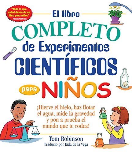 Beispielbild fr El Libro Completo de Experimentos Cientificos para Ninos / the Everything Kids' : Hierve el Hielo, Haz Flotar el Agua, Mide la Gravedad y Pon a Prueba el Mundo Que Te Rodea! zum Verkauf von Better World Books