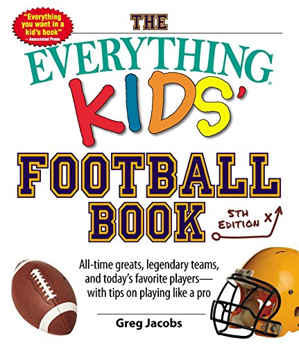 Stock image for The Everything Kids' Football Book: All-time Greats, Legendary Teams, and Today's Favorite Players--with Tips on Playing Like a Pro for sale by SecondSale
